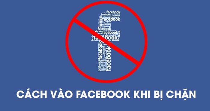 Tổng hợp 4 cách vào facebook bị chặn thành công 100%